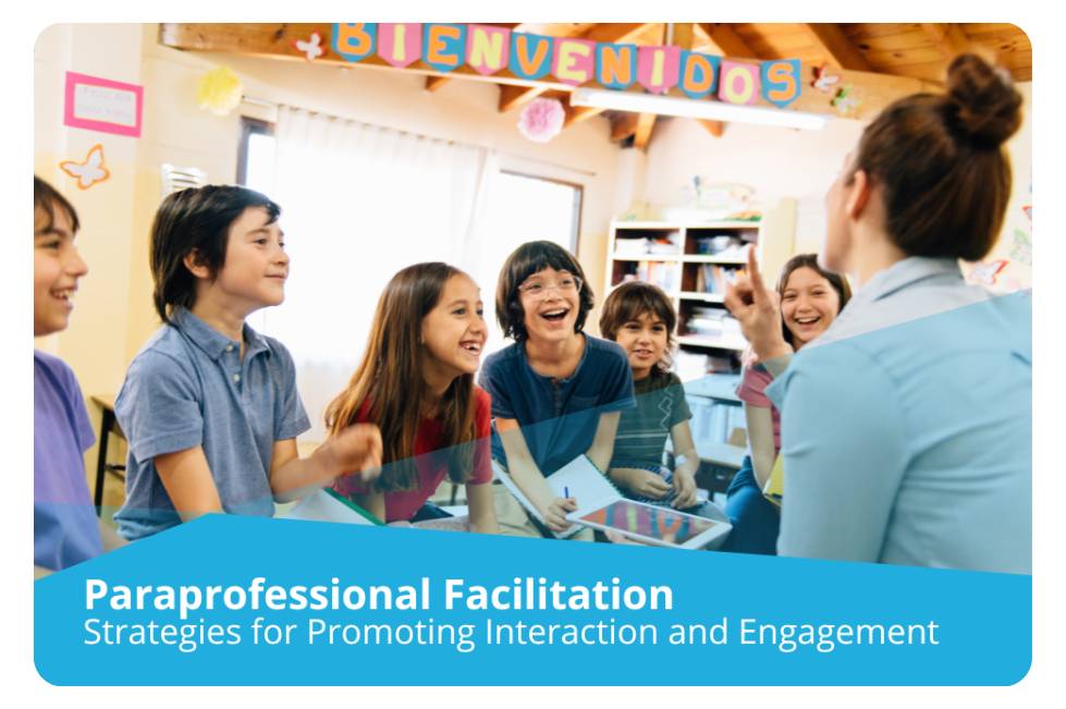 Paraprofessional Facilitation: Strategies for Promoting Interaction and Engagement